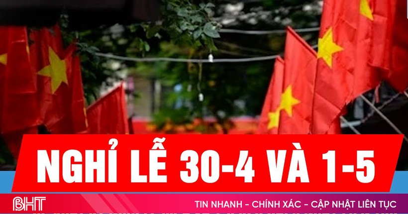 Tán thành đề xuất hoán đổi ngày làm việc để nghỉ lễ 30/4-1/5 liền 5 ngày