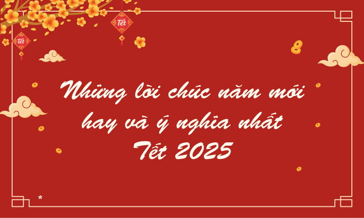 Những lời chúc mừng năm mới 2025 ý nghĩa chúc người thân, gia đình, đồng nghiệp